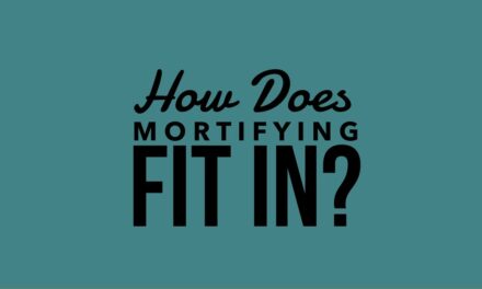 № 149 – How Does Mortifying Fit In?