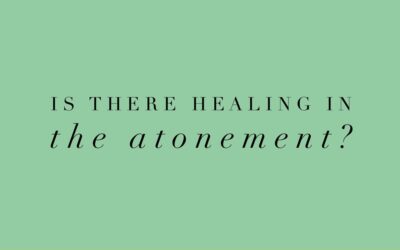 Is There Healing in the Atonement?