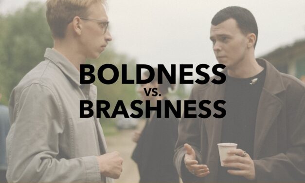 Boldness vs. Brashness