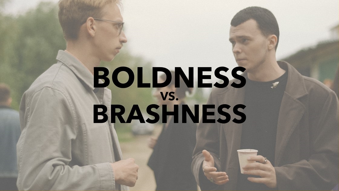 Boldness vs. Brashness