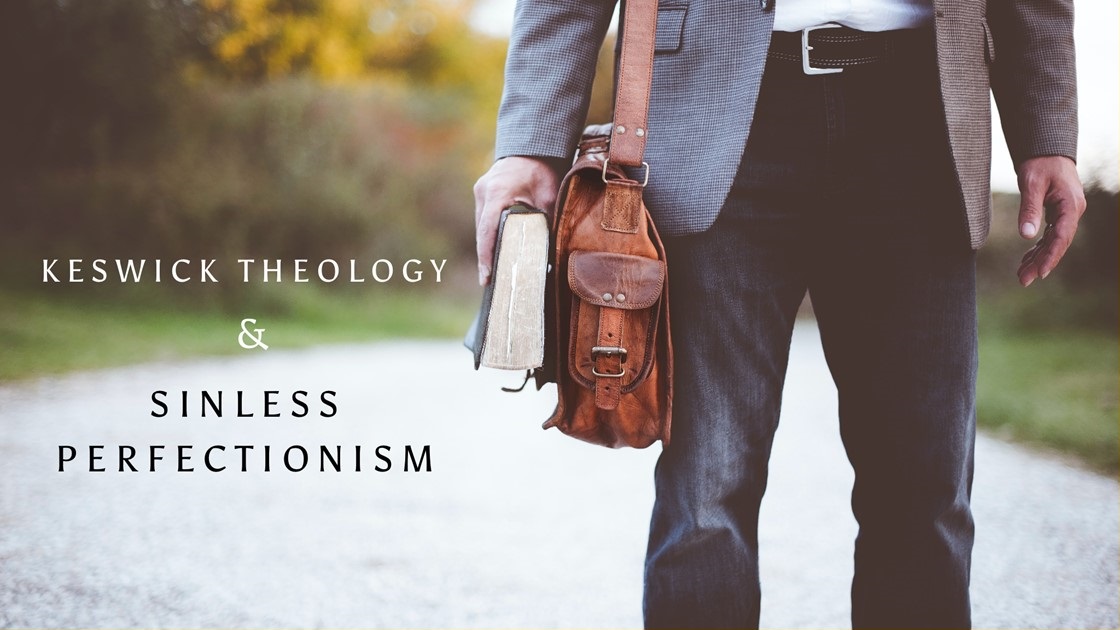 Keswick Theology and Sinless Perfectionism