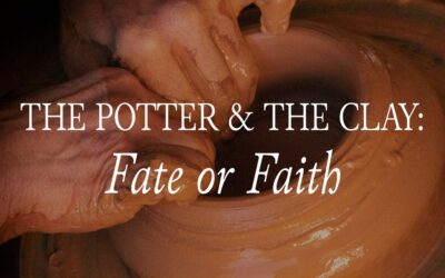 The Potter and The Clay: Fate or Faith?