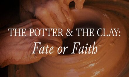 The Potter and The Clay: Fate or Faith?