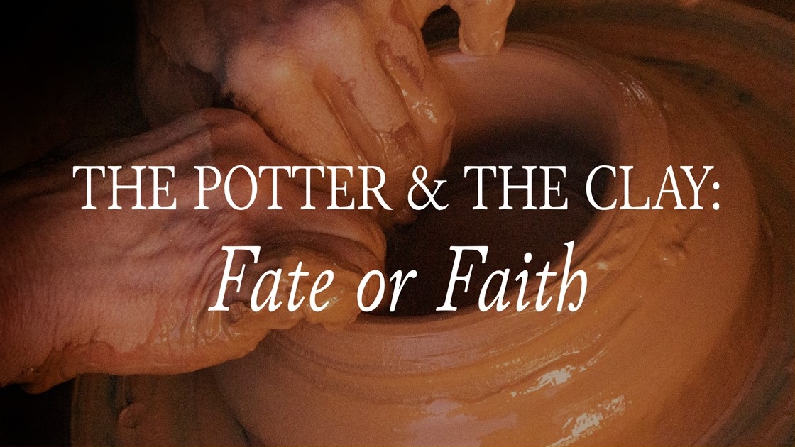 The Potter and The Clay: Fate or Faith?