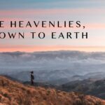 In the Heavenlies, Yet Down to Earth