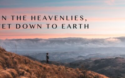 In the Heavenlies, Yet Down to Earth