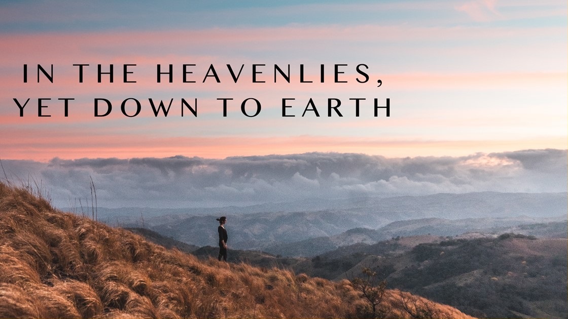 In the Heavenlies, Yet Down to Earth