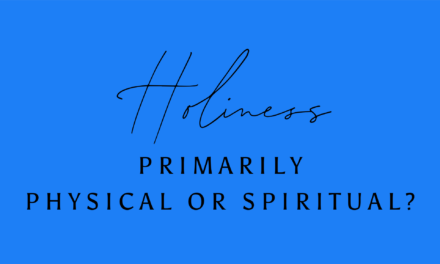 Holiness: Primarily Physical or Spiritual?