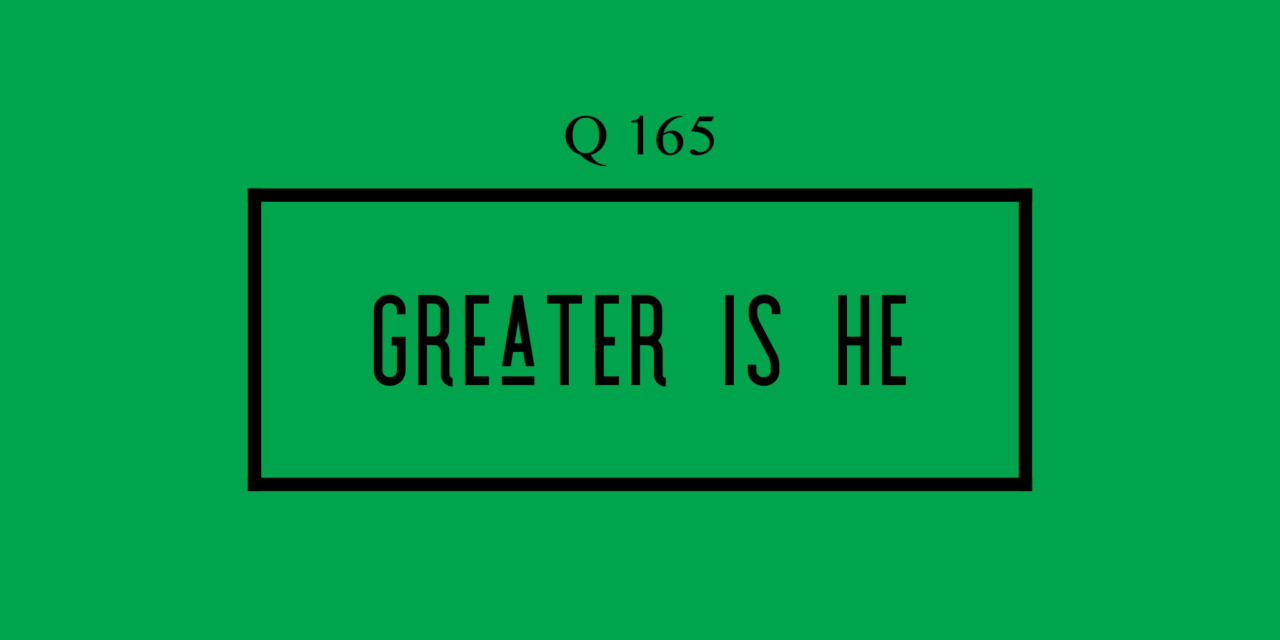 № 165 – Greater Is He