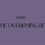 № 166 – The Overcoming Life