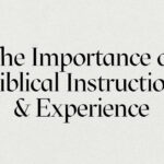 The Importance of Biblical Instruction and Experience