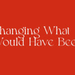 Changing What Would Have Been