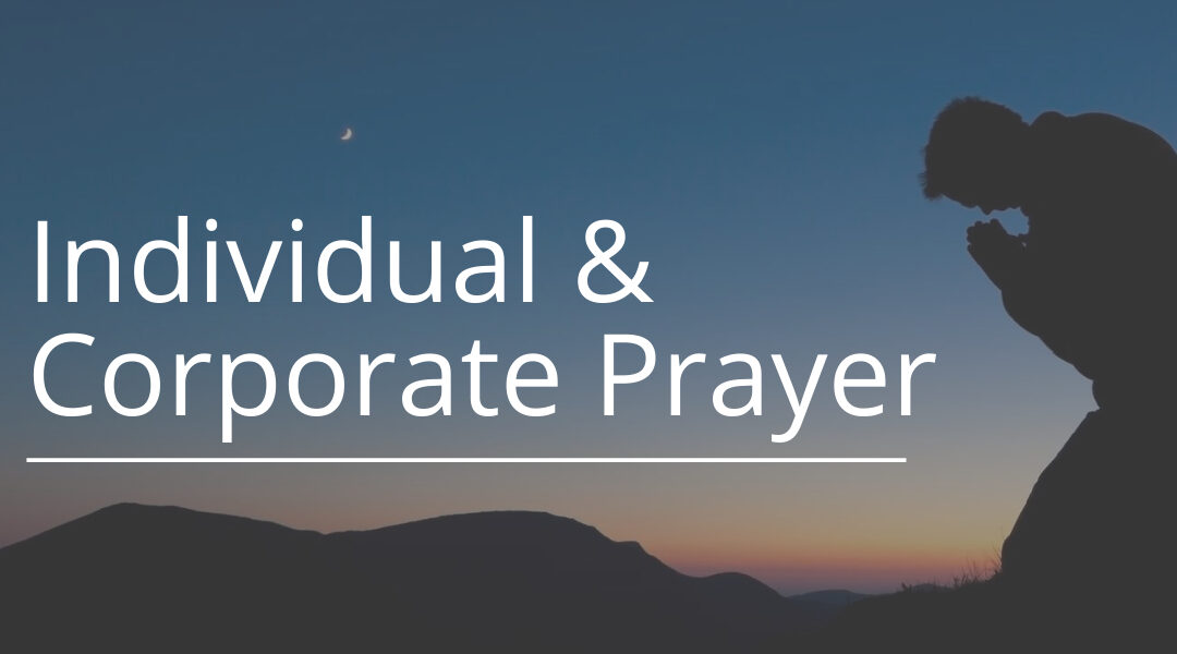 Individual and Corporate Prayer