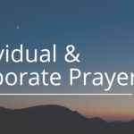 Individual and Corporate Prayer