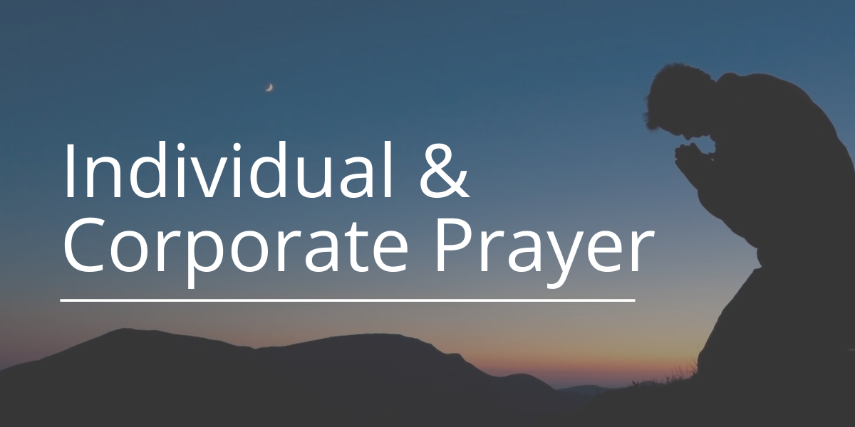 Individual and Corporate Prayer
