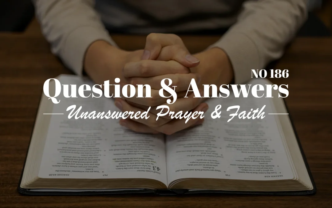 № 186 Unanswered Prayer and Faith