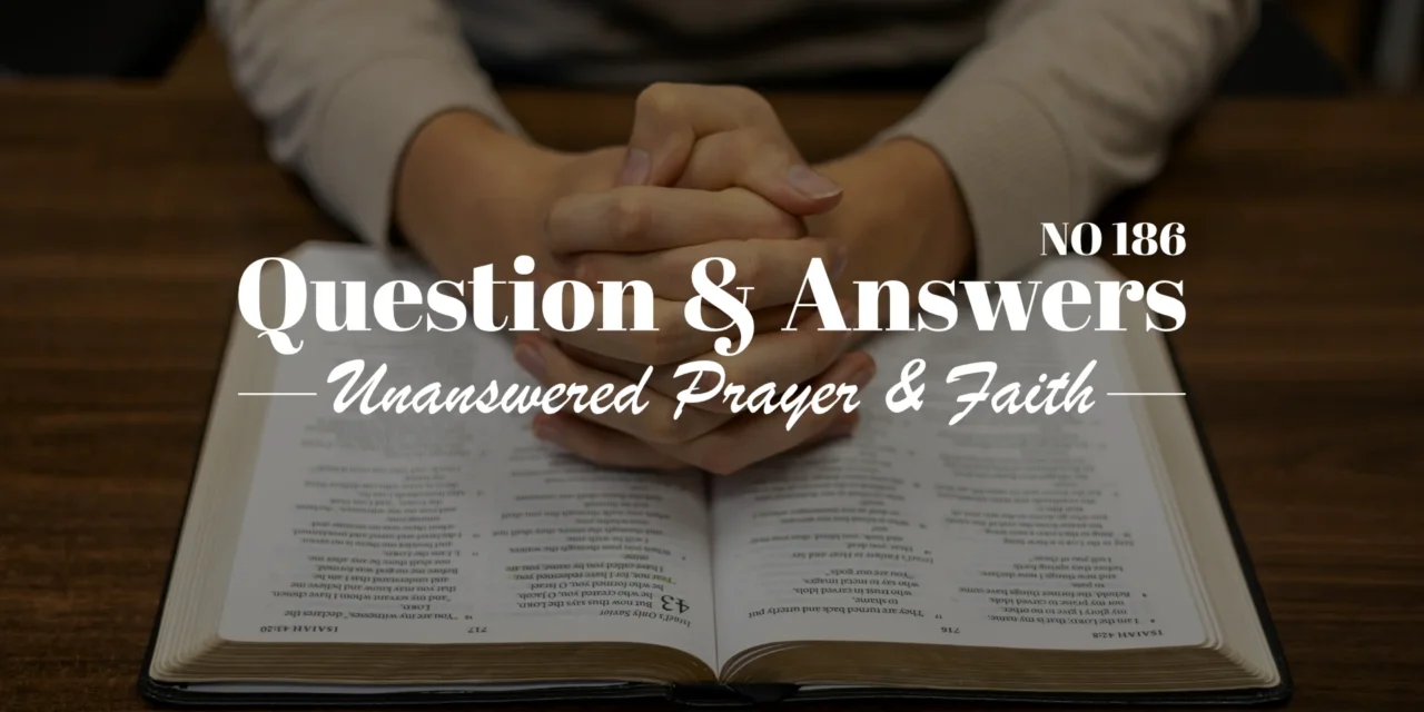 № 186 Unanswered Prayer and Faith