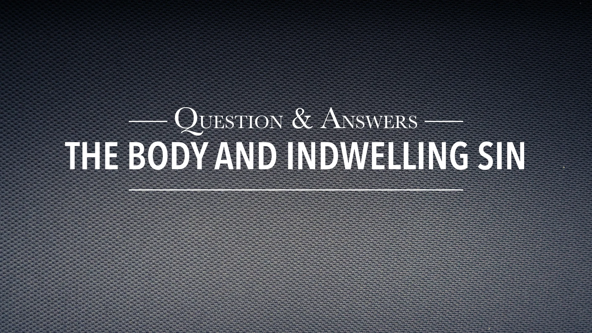 185 The Body and Indwelling Sin - Revival Focus