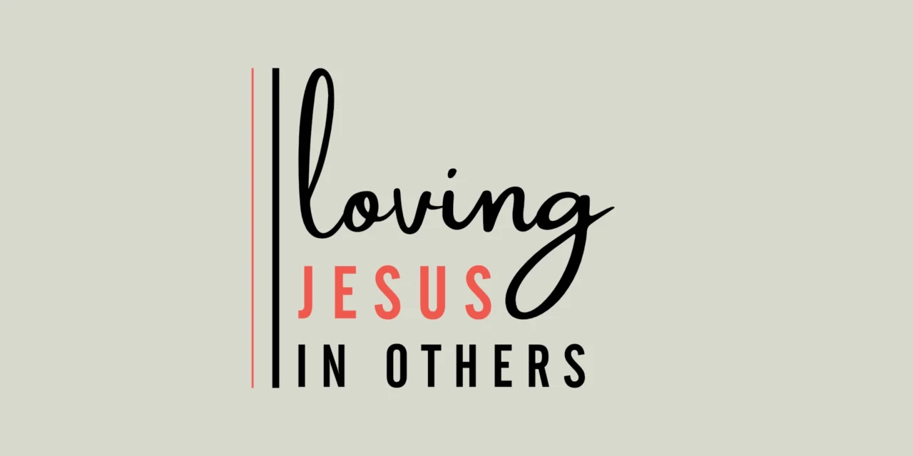 Loving Jesus in Others