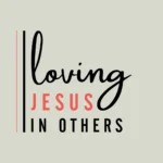 Loving Jesus in Others