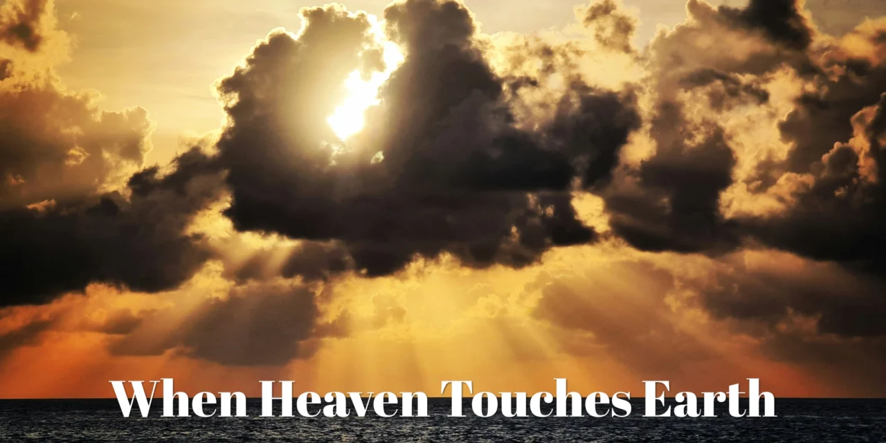 When Heaven Touches Earth