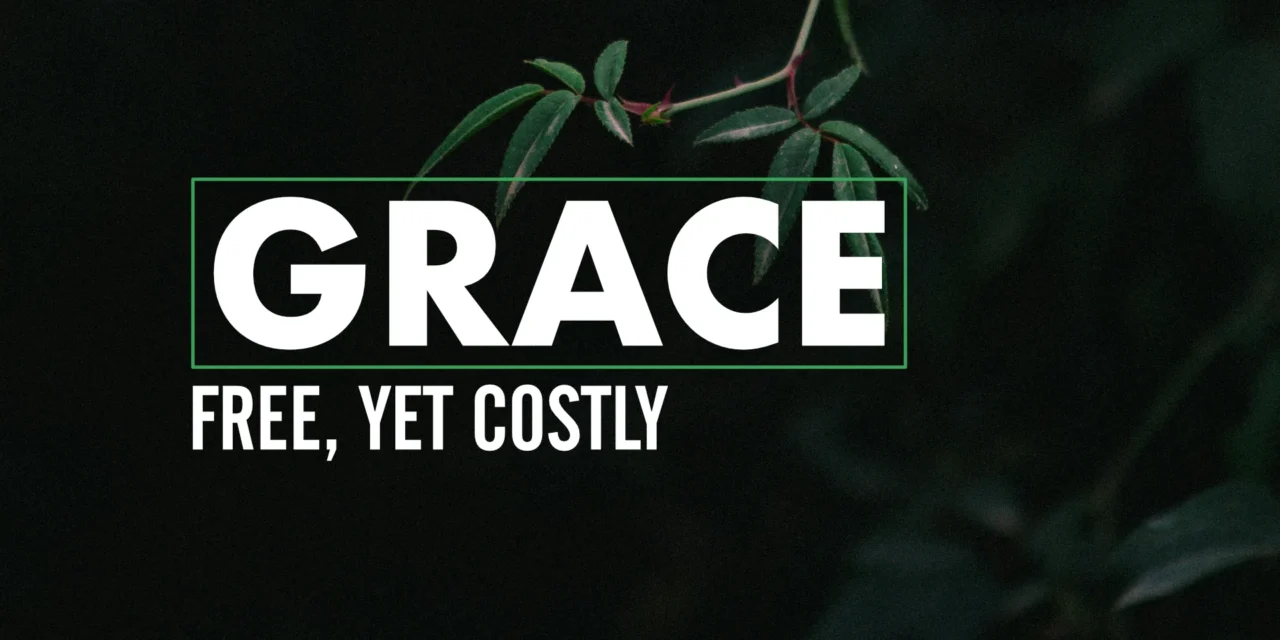 Grace: Free, yet Costly