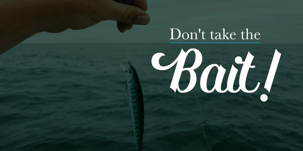 Don’t Take the Bait!