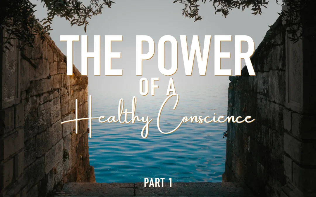 The Power of a Healthy Conscience – Part One: The Conscience
