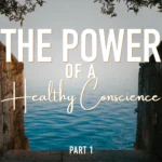 The Power of a Healthy Conscience – Part One: The Conscience