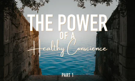 The Power of a Healthy Conscience – Part One: The Conscience