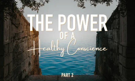 The Power of a Healthy Conscience – Part Two: The Conscience Bears Witness