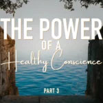 The Power of a Healthy Conscience – Part Three: Training the Conscience