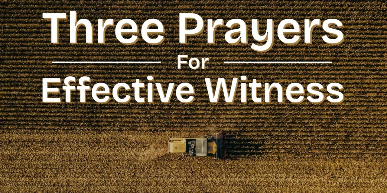 Three Prayers for Effective Witness
