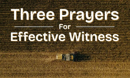 Three Prayers for Effective Witness