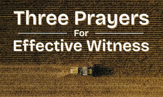 Three Prayers for Effective Witness